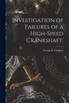 Investigation of Failures of a High-speed Crankshaft. - Lindgren, George B.