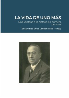 LA VIDA DE UNO MÁS - Una ventana a la historia en primera persona - Erroz Beltran, Juan