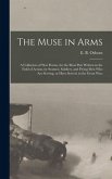 The Muse in Arms; a Collection of War Poems, for the Most Part Written in the Field of Action, by Seamen, Soldiers, and Flying Men Who Are Serving, or Have Served, in the Great War;