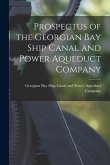 Prospectus of the Georgian Bay Ship Canal and Power Aqueduct Company [microform]