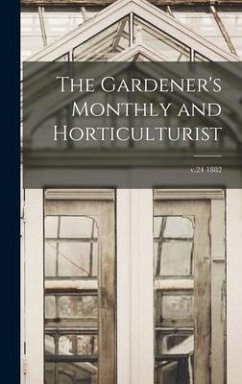 The Gardener's Monthly and Horticulturist; v.24 1882 - Anonymous