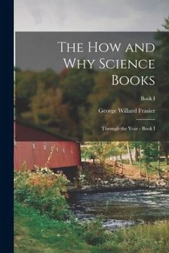 The How and Why Science Books: Through the Year - Book I; Book I - Frasier, George Willard