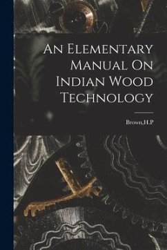 An Elementary Manual On Indian Wood Technology