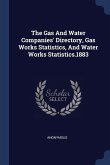 The Gas And Water Companies' Directory, Gas Works Statistics, And Water Works Statistics.1883