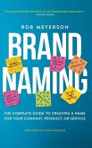 Brand Naming: The Complete Guide to Creating a Name for Your Company, Product, or Service
