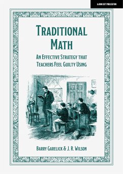 Traditional Math: An effective strategy that teachers feel guilty using - Garelick, Barry; Wilson, J. R.