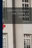 Uplifted Hands, the Story of Leprosy