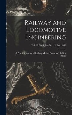 Railway and Locomotive Engineering: a Practical Journal of Railway Motive Power and Rolling Stock; vol. 39 no. 1 Jan.-no. 12 Dec. 1926 - Anonymous