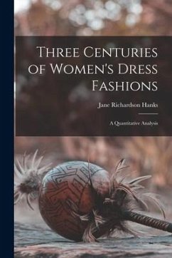 Three Centuries of Women's Dress Fashions: a Quantitative Analysis - Hanks, Jane Richardson