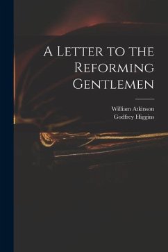 A Letter to the Reforming Gentlemen - Atkinson, William; Higgins, Godfrey