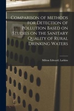 Comparison of Methods for Detection of Pollution Based on Studies on the Sanitary Quality of Rural Drinking Waters - Larkins, Milton Edward