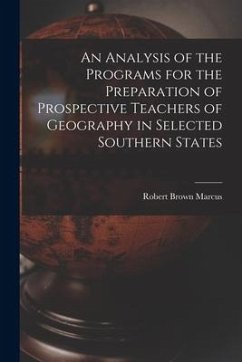 An Analysis of the Programs for the Preparation of Prospective Teachers of Geography in Selected Southern States - Marcus, Robert Brown