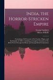 India, the Horror-stricken Empire: Containing a Full Account of the Famine, Plague, and Earthquake of 1896-7, Including a Complete Narration of the Re