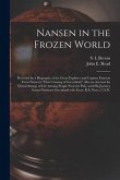 Nansen in the Frozen World [microform]: Preceded by a Biography of the Great Explorer and Copious Extracts From Nansen's &quote;First Crossing of Greenland,