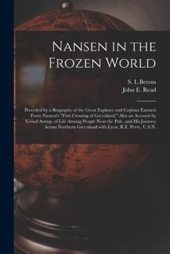 Nansen in the Frozen World [microform]: Preceded by a Biography of the Great Explorer and Copious Extracts From Nansen's 