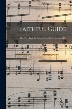 Faithful Guide: Our 1941 Book for Singing Schools, Conventions, Etc - Anonymous