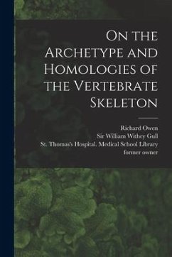 On the Archetype and Homologies of the Vertebrate Skeleton [electronic Resource] - Owen, Richard