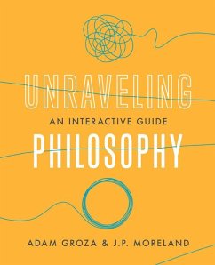 Unraveling Philosophy - Groza, Adam; Moreland, J P