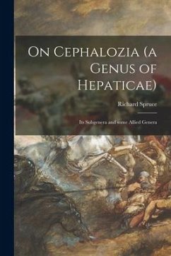 On Cephalozia (a Genus of Hepaticae): Its Subgenera and Some Allied Genera - Spruce, Richard