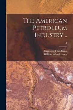 The American Petroleum Industry ..; 1 - Bacon, Raymond Foss