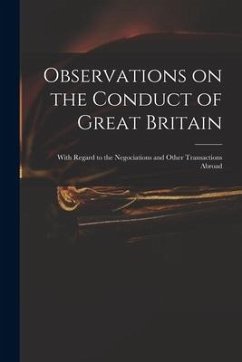 Observations on the Conduct of Great Britain: With Regard to the Negociations and Other Transactions Abroad - Anonymous