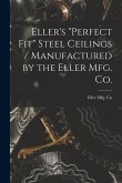 Eller's &quote;Perfect Fit&quote; Steel Ceilings / Manufactured by the Eller Mfg. Co.