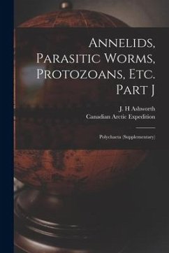 Annelids, Parasitic Worms, Protozoans, Etc. Part J [microform]: Polychaeta (supplementary)
