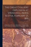 The Great Colliery Explosion at Springhill, Nova Scotia, February 21, 1891 [microform]: Full Particulars of the Greatest Mining Disaster in Canada, Wi