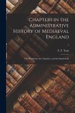 Chapters in the Administrative History of Mediaeval England: the Wardrobe, the Chamber, and the Small Seals; 1