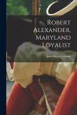 Robert Alexander, Maryland Loyalist