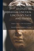 Statues of Abraham Lincoln. Lincoln's Face and Hands; Sculptors - Casts - V - Volk - Face and Hands