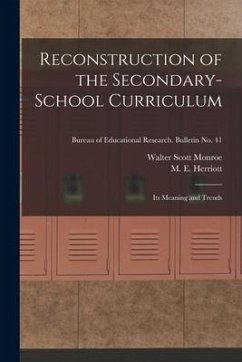 Reconstruction of the Secondary-school Curriculum: Its Meaning and Trends; Bureau of educational research. Bulletin no. 41 - Monroe, Walter Scott