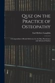 Quiz on the Practice of Osteopathy: A Compendium of Ready Reference for the Busy Practitioner and Advanced Student