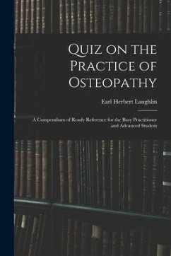 Quiz on the Practice of Osteopathy: A Compendium of Ready Reference for the Busy Practitioner and Advanced Student