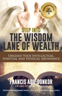 Step Into the Wisdom Lane of Wealth: Unleash Your Intellectual, Spiritual and Physical Potential - Aaron, Raymond; Adu-Donkor, Francis