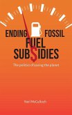 Ending Fossil Fuel Subsidies: The Politics of Saving the Planet