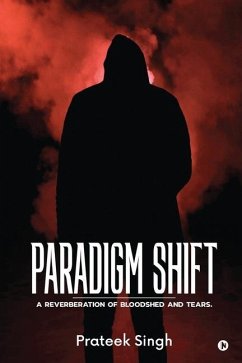 Paradigm Shift: A Reverberation of Bloodshed and Tears. - Prateek Singh