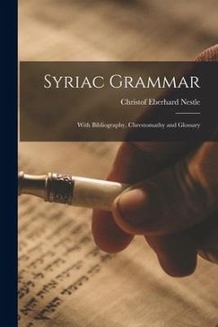 Syriac Grammar: With Bibliography, Chrestomathy and Glossary - Nestle, Christof Eberhard