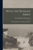 With the Russian Army: Being the Experiences of a National Guardsman