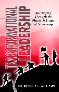 Transformational Leadership: Journeying Through the Phases & Stages of Leadership - Williams, Kenisha L.