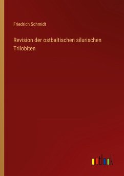 Revision der ostbaltischen silurischen Trilobiten - Schmidt, Friedrich