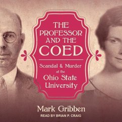 The Professor & the Coed: Scandal & Murder at the Ohio State University - Gribben, Mark