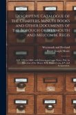 Descriptive Catalogue of the Charters, Minute Books and Other Documents of the Borough of Weymouth and Melcombe Regis: A.D. 1252 to 1800: With Extract