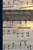 Melodies of Zion: Containing the Tunes for &quote;Times of Refreshing&quote; & &quote;Songs of Zion&quote; Hymn Books; Arranged for Four Voices