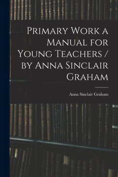 Cover Primary Work a Manual for Young Teachers / by Anna Sinclair Graham