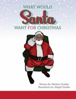 What Would Santa Want For Christmas - Goeller, Matthew