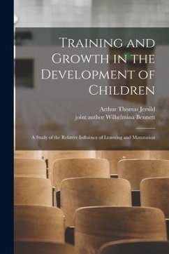 Training and Growth in the Development of Children; a Study of the Relative Influence of Learning and Maturation - Jersild, Arthur Thomas