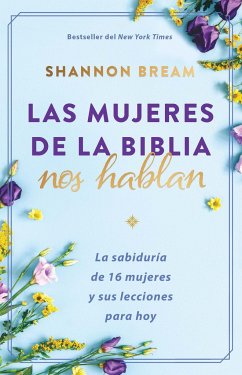 Las Mujeres de la Biblia Nos Hablan: La Sabiduría de 16 Mujeres Y Sus Lecciones Para Hoy / The Women of the Bible Speak - Bream, Shannon