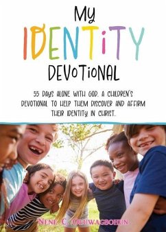 My Identity Devotional: 55 Days Alone with God. a Children's Devotional to Help Them Discover and Affirm Their Identity in Christ. - Oluwagbohun, Nene C.
