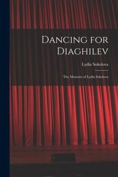 Dancing for Diaghilev; the Memoirs of Lydia Sokolova - Sokolova, Lydia